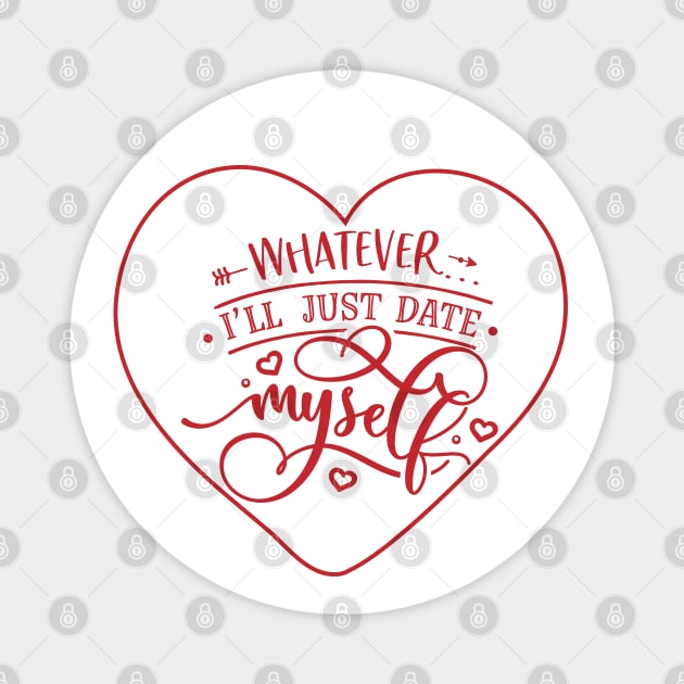 Whatever I will just Date Myself Magnet by MZeeDesigns